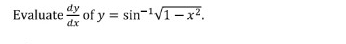 Evaluate  dy/dx  of y=sin^(-1)sqrt(1-x^2).