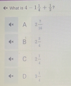 × What is 4-1 1/4 + 1/2  ?