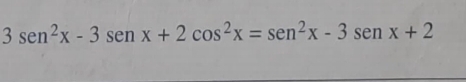 3sen^2x-3sen x+2cos^2x=sen^2x-3sen x+2