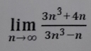 limlimits _nto ∈fty  (3n^3+4n)/3n^3-n 