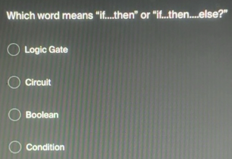 Solved: Which word means “if....then” or “if...then....else?” Logic ...