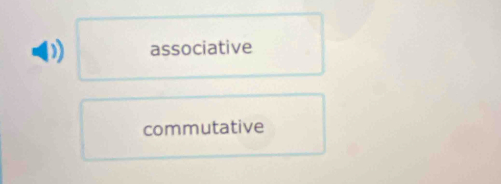 associative
commutative