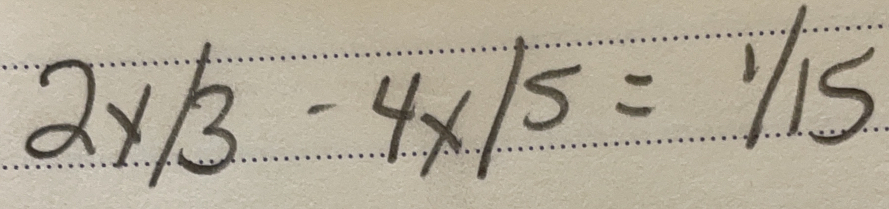 2x/3-4x/5=1/15