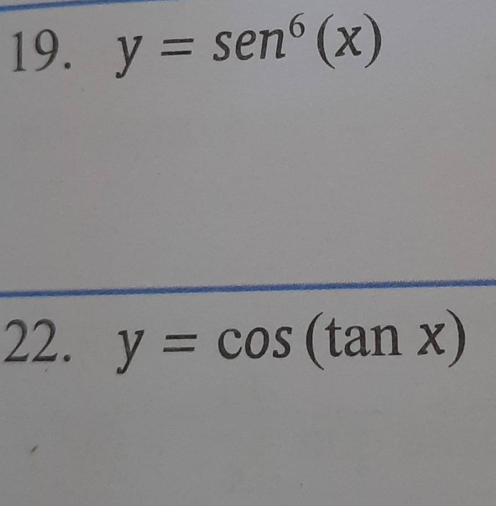 y=sen^6(x)
22. y=cos (tan x)