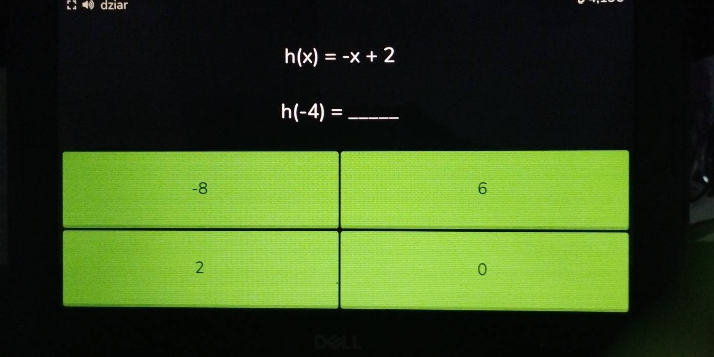 dziar
h(x)=-x+2
h(-4)= _