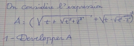 On Conpidene e'eoqueraun
A=(sqrt(t+sqrt t^2+z^2)+sqrt(t-sqrt t^2-z^2))
11- evelopper A