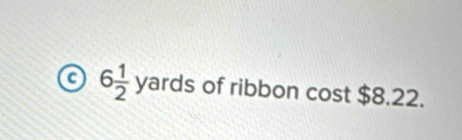 a 6 1/2  yards of ribbon cost $8.22.