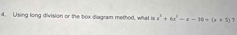 Using long division or the box diagram method, what is x^3+6x^2-x-30/ (x+5) ?