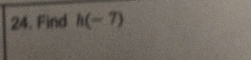 Find h(-7)