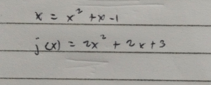 x=x^2+x-1
j(x)=2x^2+2x+3