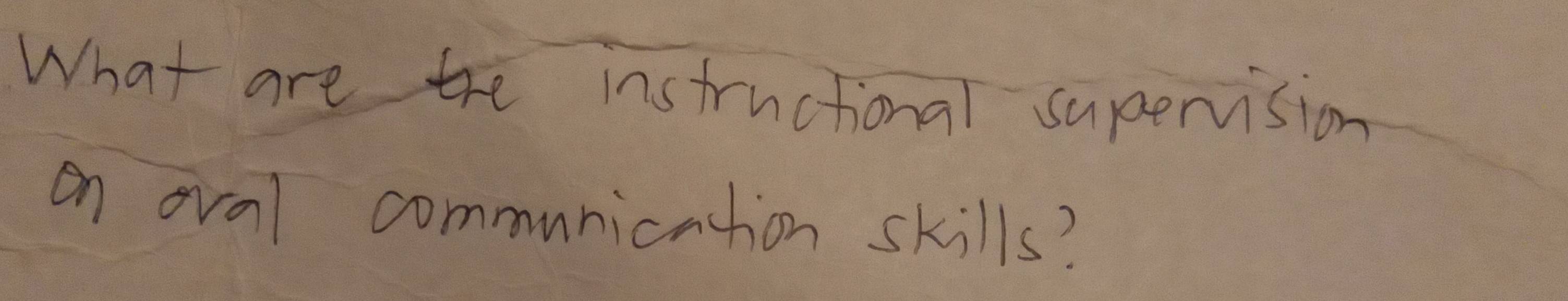 What are the instructional supervision 
on oval communication skills?