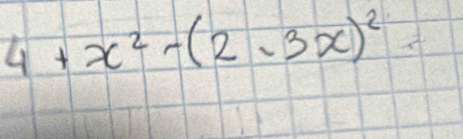 4+x^2-(2-3x)^2