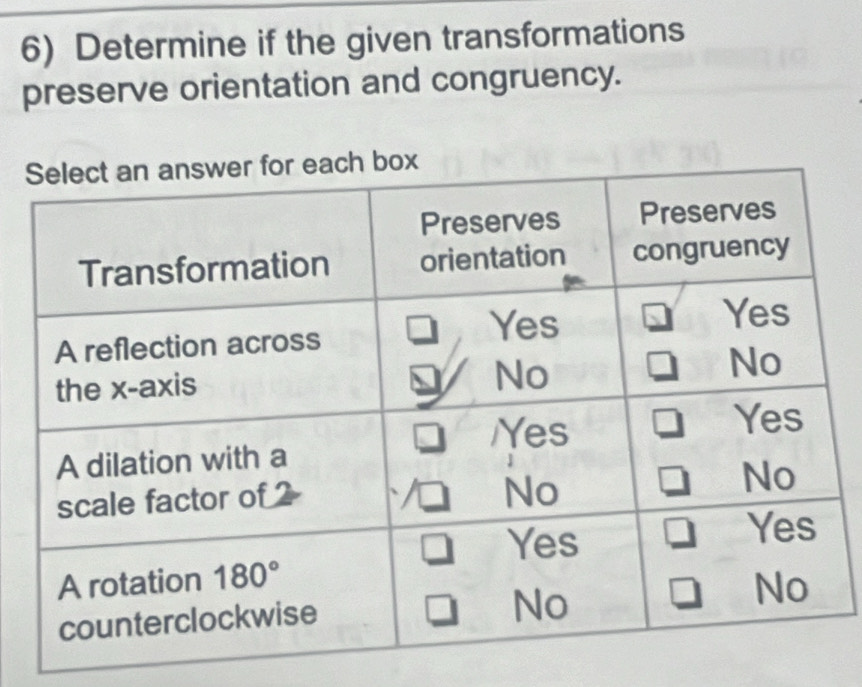 Determine if the given transformations
preserve orientation and congruency.