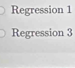 Regression 1 
Regression 3