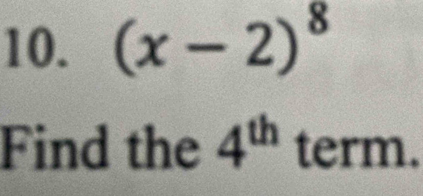 (x-2)^8
Find the 4^(th) term.