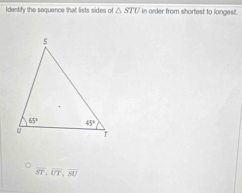 Identify the sequence that lists sides of △ STU in order from shortest to longest.
overline ST,overline UT,overline SU