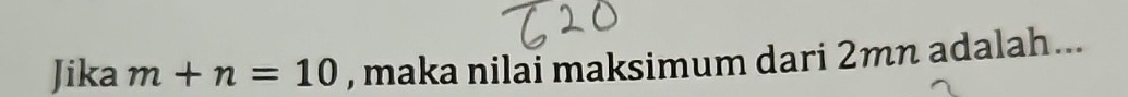 Jika m+n=10 , maka nilai maksimum dari 2mn adalah...