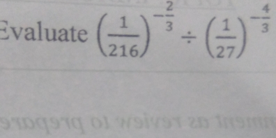 Evaluate ( 1/216 )^- 2/3 / ( 1/27 )^- 4/3 