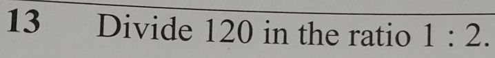 Divide 120 in the ratio 1:2.