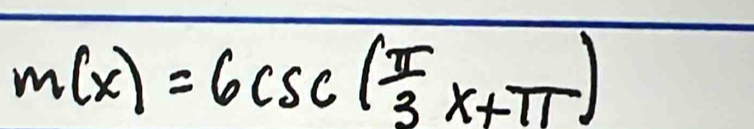 m(x)=6csc ( π /3 x+π )