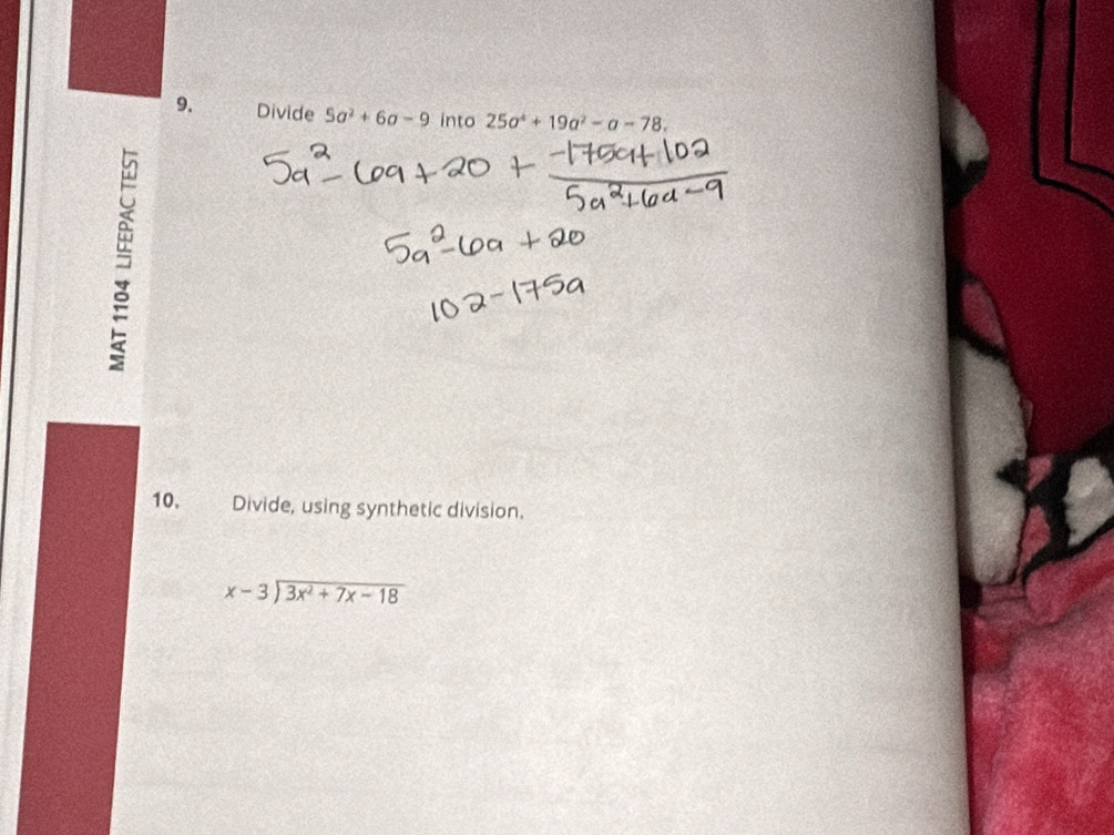 Divide 5a^2+6a-9into25a^4+19a^2-a-78, 
10. Divide, using synthetic division.
beginarrayr x-3encloselongdiv 3x^2+7x-18endarray