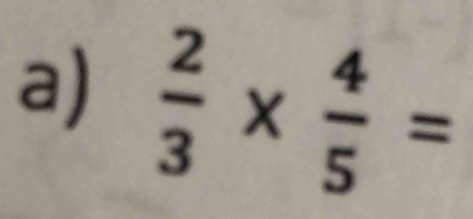  2/3 *  4/5 =