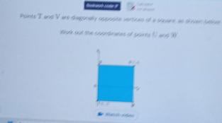 Boarwod code # 
Points T and V are diagonally opposite vertines of a sqpare, as snuen ltine 
Wark out the coordinanes of points 17 and 1