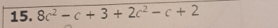 8c^2-c+3+2c^2-c+2