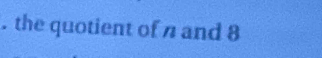 the quotient of n and 8