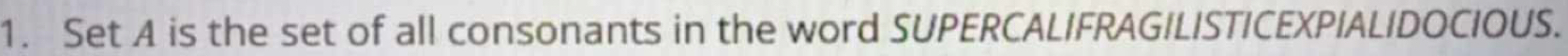 Set A is the set of all consonants in the word SUPERCALIFRAGILISTICEXPIALIDOCIOUS.