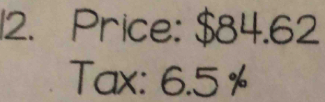 Price: $84.62
Tax: 6.5 %