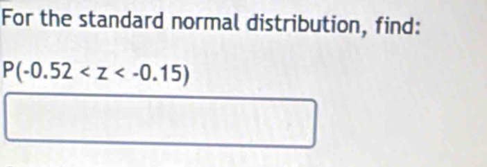 For the standard normal distribution, find:
P(-0.52