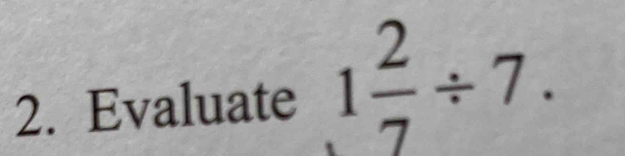 Evaluate 1 2/7 / 7.