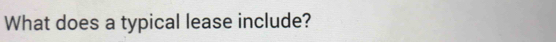 What does a typical lease include?