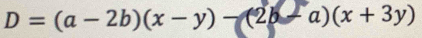 D=(a-2b)(x-y)-(2b-a)(x+3y)