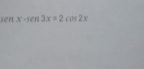 sen x-sen 3x=2cos 2x