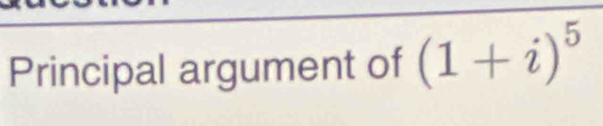 Principal argument of (1+i)^5