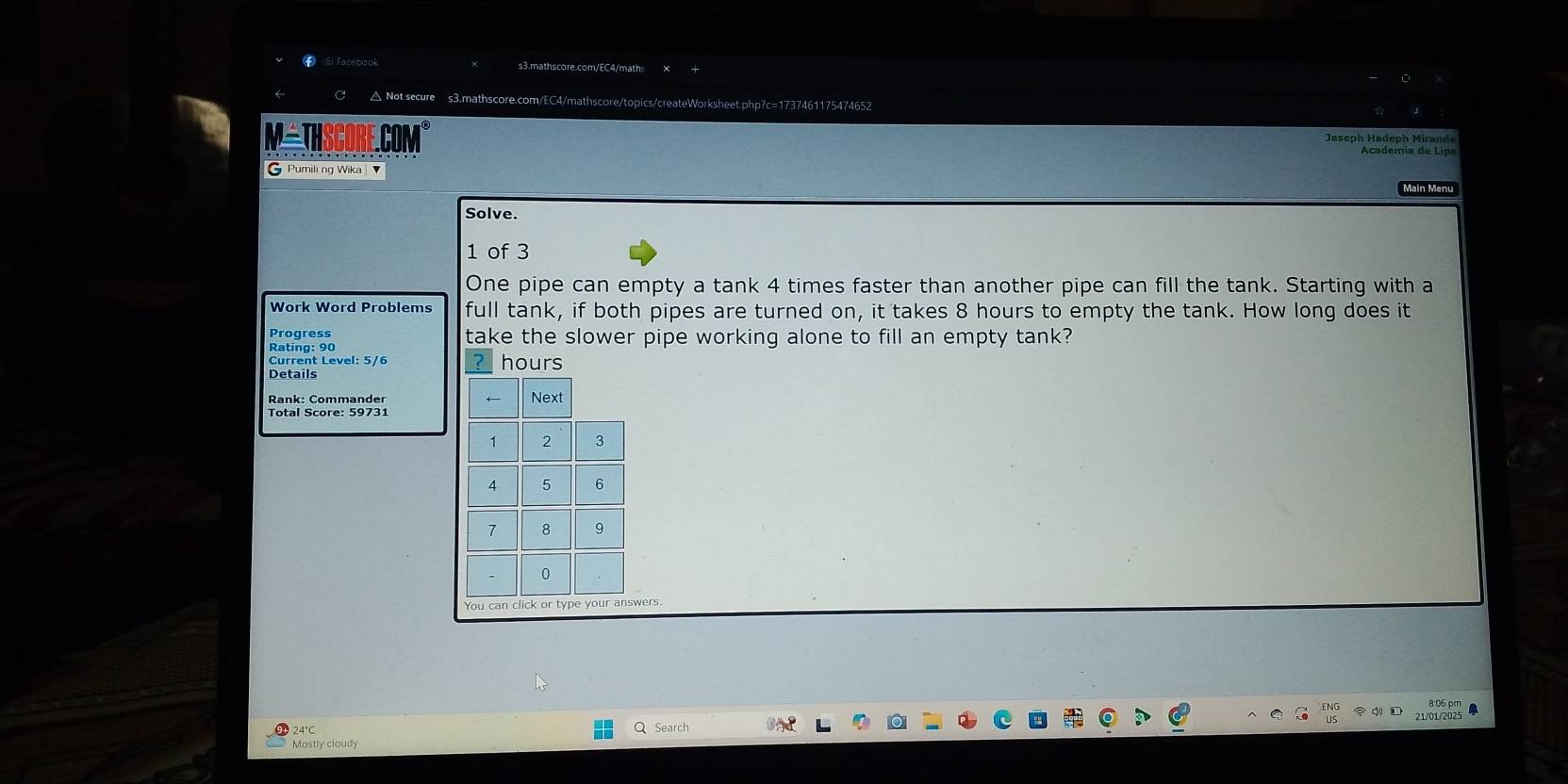 Facebook s3.mathscore.com/EC4/maths 
△ Not secure s3.mathscore.com/EC4/mathscore/topics/createWorksheet.php?c=1737461175474652 
Jaseph Hadeph Miranda 
M=THSCORE.COM Academia de Lipe 
Pumili ng Wika 
Main Menu 
Solve. 
1 of 3 
One pipe can empty a tank 4 times faster than another pipe can fill the tank. Starting with a 
Work Word Problems full tank, if both pipes are turned on, it takes 8 hours to empty the tank. How long does it 
Progress take the slower pipe working alone to fill an empty tank? 
Rating: 90
Current Level: 5/6 ? hours
Details 
Rank: Commänder 
Total Score: 59731 
wers. 
24°C Q Search