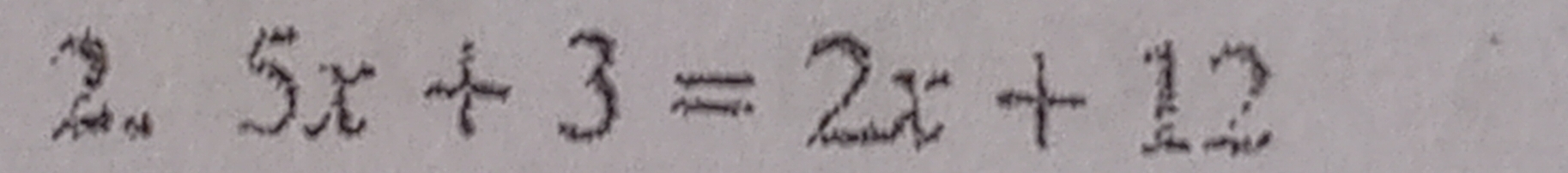 5x+3=2x+12