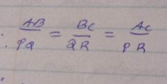  AB/PQ = BC/QR = AC/PR 