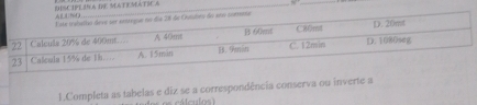 DISCIPEINA DE MATEMATICA 
1.Completa as tabelas e diz se a correspondência conserva ou inverte a