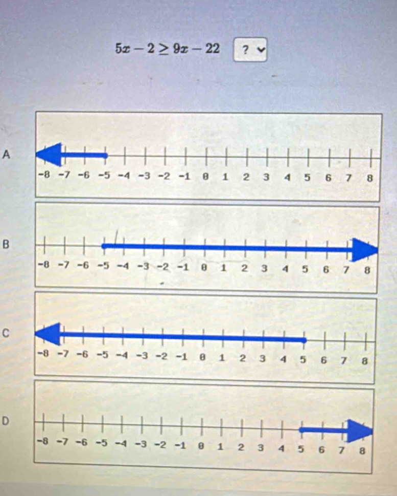 5x-2≥ 9x-22 ?
A
B
C
D