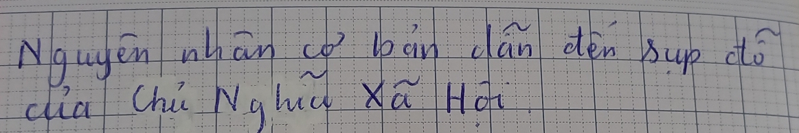 Ngugen whān co bàn cán dén sup dó 
dia chú Nghú Xā Hà