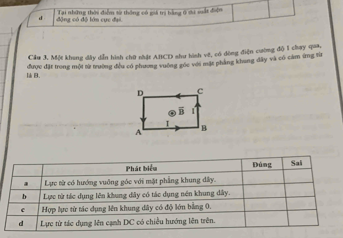 Tại những thời điểm từ thông có giá trị bằng 0 thì suất điện
d . động có độ lớn cực đại.
Câu 3. Một khung dây dẫn hình chữ nhật ABCD như hình vẽ, có dòng điện cường độ 1 chạy qua,
được đặt trong một từ trường đều có phương vuông góc với mặt phẳng khung dây và có cảm ứng từ
là B.