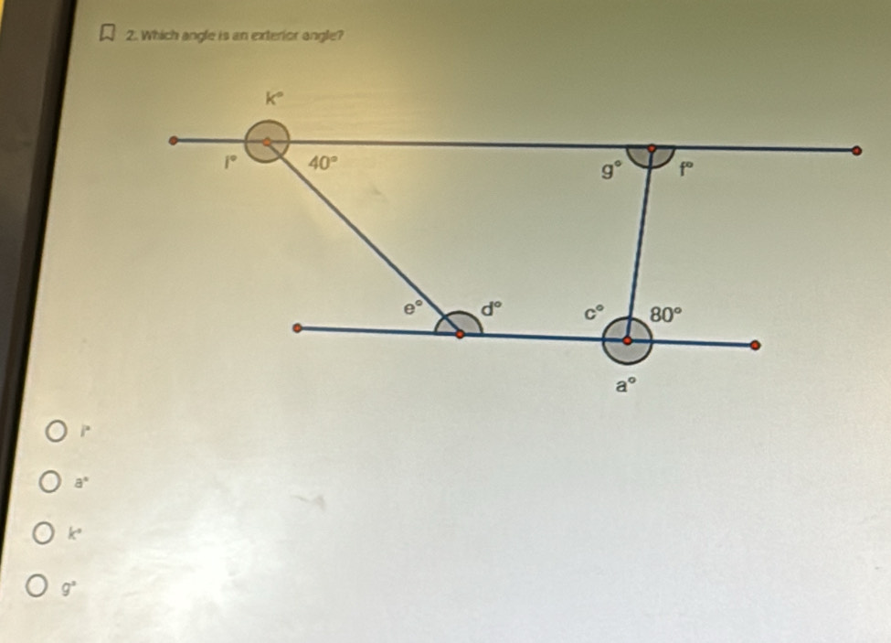 Which angle is an exterior angle?
a°
k°
g°