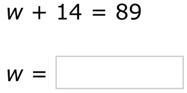 w+14=89
w=□