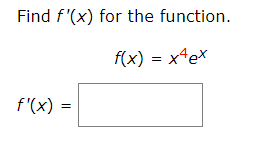 Find f'(x) for the function.
f(x)=x^4e^x
f'(x)=□