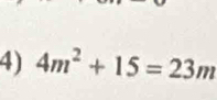 4m^2+15=23m