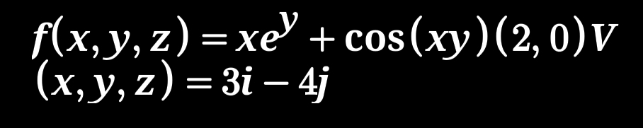 f(x,y,z)=xe^y+cos (xy)(2,0)V
(x,y,z)=3i-4j