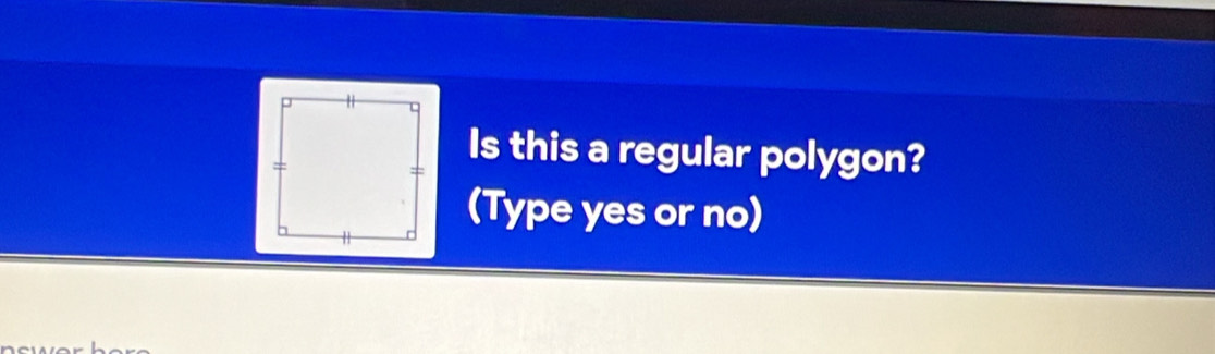 Is this a regular polygon? 
(Type yes or no)